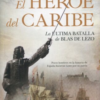 El héroe del Caribe. La última batalla de Blas de Lezo