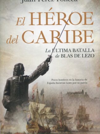 El héroe del Caribe. La última batalla de Blas de Lezo
