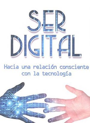 Ser digital: Hacia una relación consciente con la tecnología -0