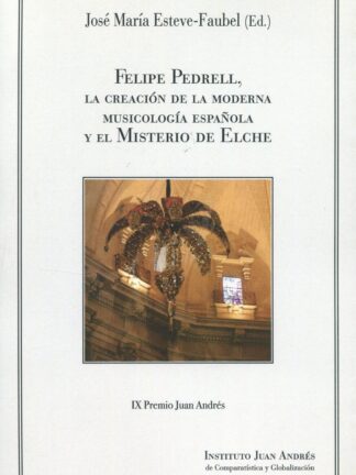 Felipe Pedrell, la creación de la moderna musicología española y el misterio de Elche