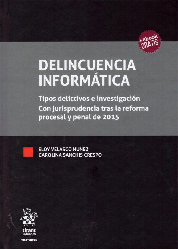 Delincuencia informática. Tipos delictivos e investigación con jurisprudencia tras la reforma procesal y penal de 2015-0
