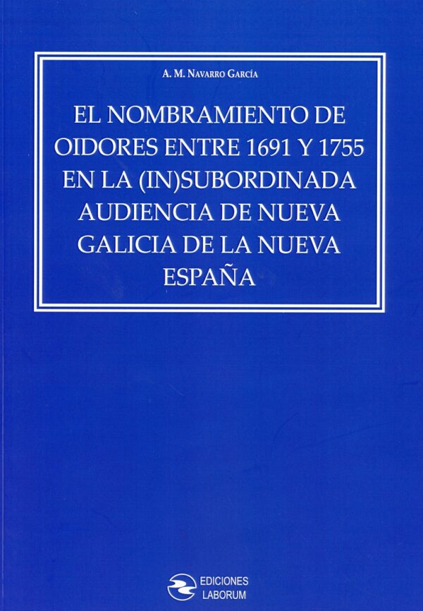 Nombramiento de oidores entre 1691 y 1755 en la (in)subordinada audiencia de nueva Galicia de la nueva España-0