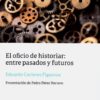 El oficio de historiar: entre pasados y futuros-0