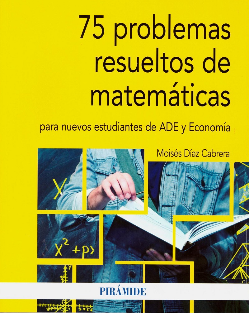 75 problemas resueltos de matemáticas para nuevos estudiantes de ADE y economía -0