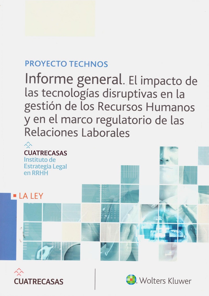 Informe general. El impacto de las tecnologías disruptivas en la gestión de los Recursos Humanos y en el marco regulatoiro de las Relaciones Laborales. Proyecto Technos-0
