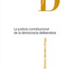 La justicia constitucional de la democracia deliberativa -0