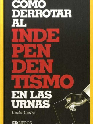 Cómo derrotar al independentismo en las urnas