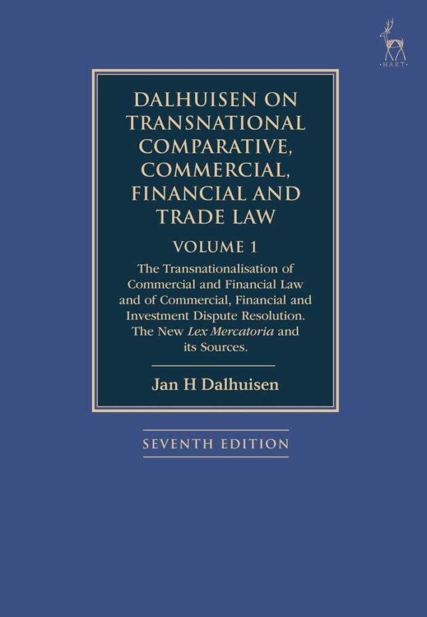 Dalhuisen on Transnational Comparative, Commercial, Financial and Trade Law Volume 1. The Transnationalisation of Commercial and Financial Law and of Commercial, Financial and Investment Dispute Resolution. The New Lex Mercatoria and its Sources-0
