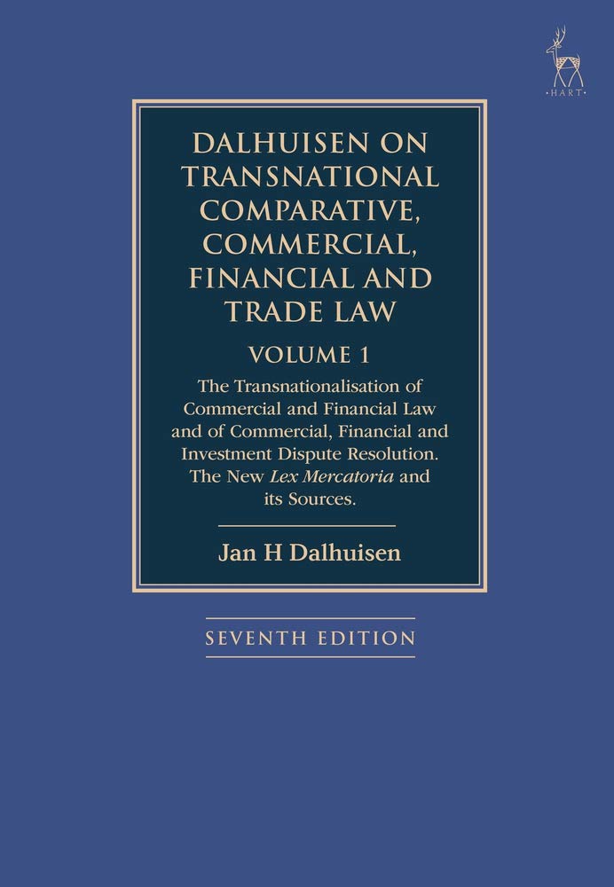 Dalhuisen on Transnational Comparative, Commercial, Financial and Trade Law Volume 1. The Transnationalisation of Commercial and Financial Law and of Commercial, Financial and Investment Dispute Resolution. The New Lex Mercatoria and its Sources-0