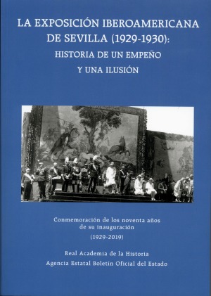 Exposición iberoamericana de Sevilla (1929-1930): historia de un empeño y una ilusión. Conmemoración de los noventa años de su inauguración (1929-2019)-0