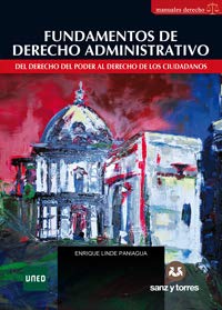 Fundamentos de Derecho Administrativo. Del Derecho del Poder al Derecho de los ciudadanos