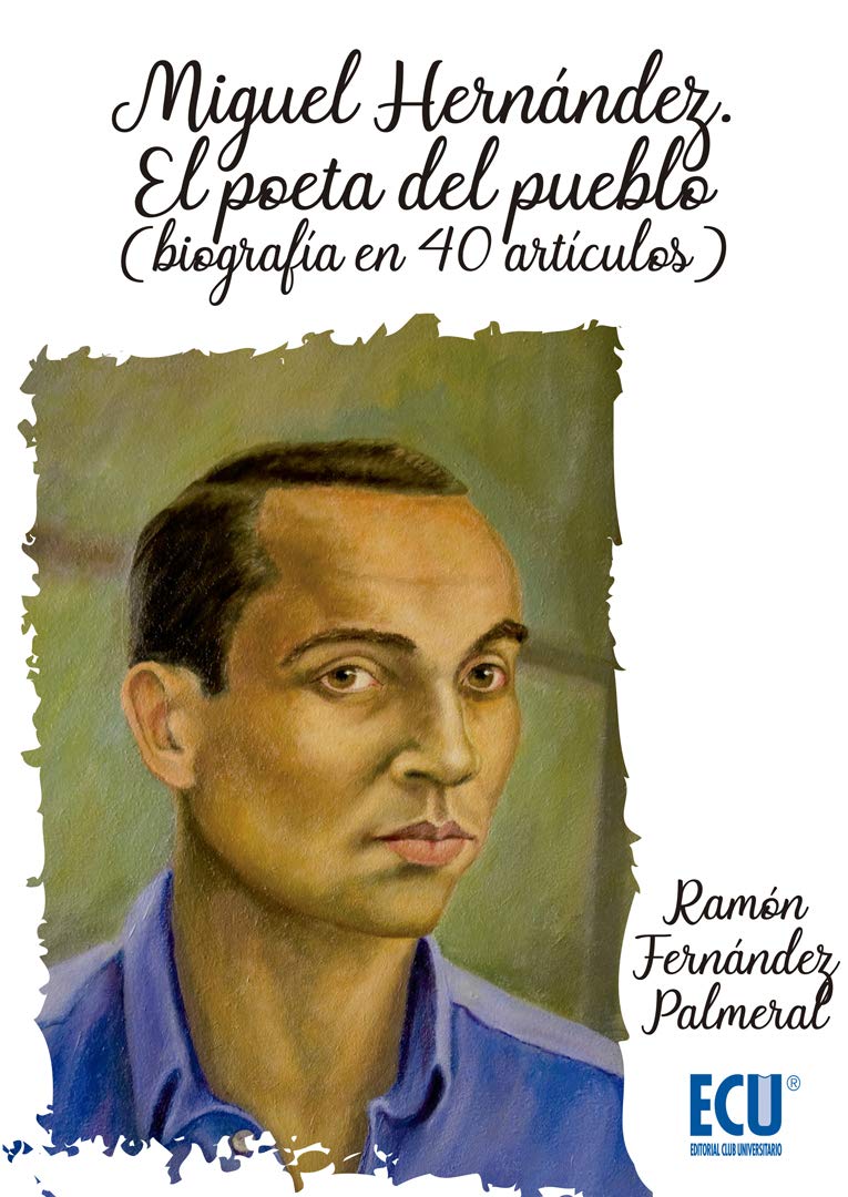 Miguel Hernández. El poeta del pueblo (biografía en 40 artículos) -0
