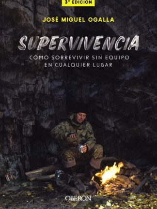 Supervivencia. Cómo sobrevivir sin equipo en cualquier lugar