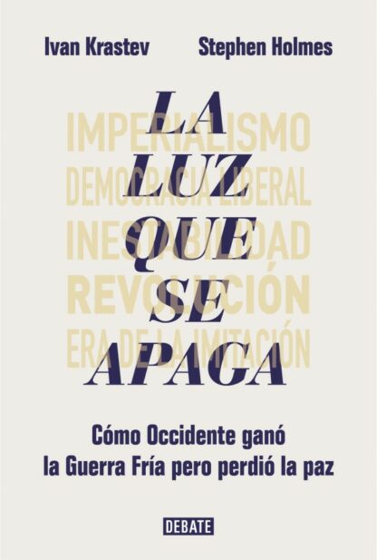 La luz que se apaga. Cómo Occidente ganó la Guerra Fría pero perdió la paz