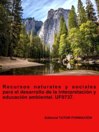 Recursos naturales y sociales para el desarrollo de la interpretación  y educación ambiental. UF0737