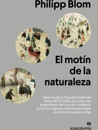 El motín de la naturaleza . Historia de la Pequeña Edad de Hielo (1570-1700), así como del surgimiento  del mundo moderno, junto con algunas reflexiones sobre el clima de nuestros días