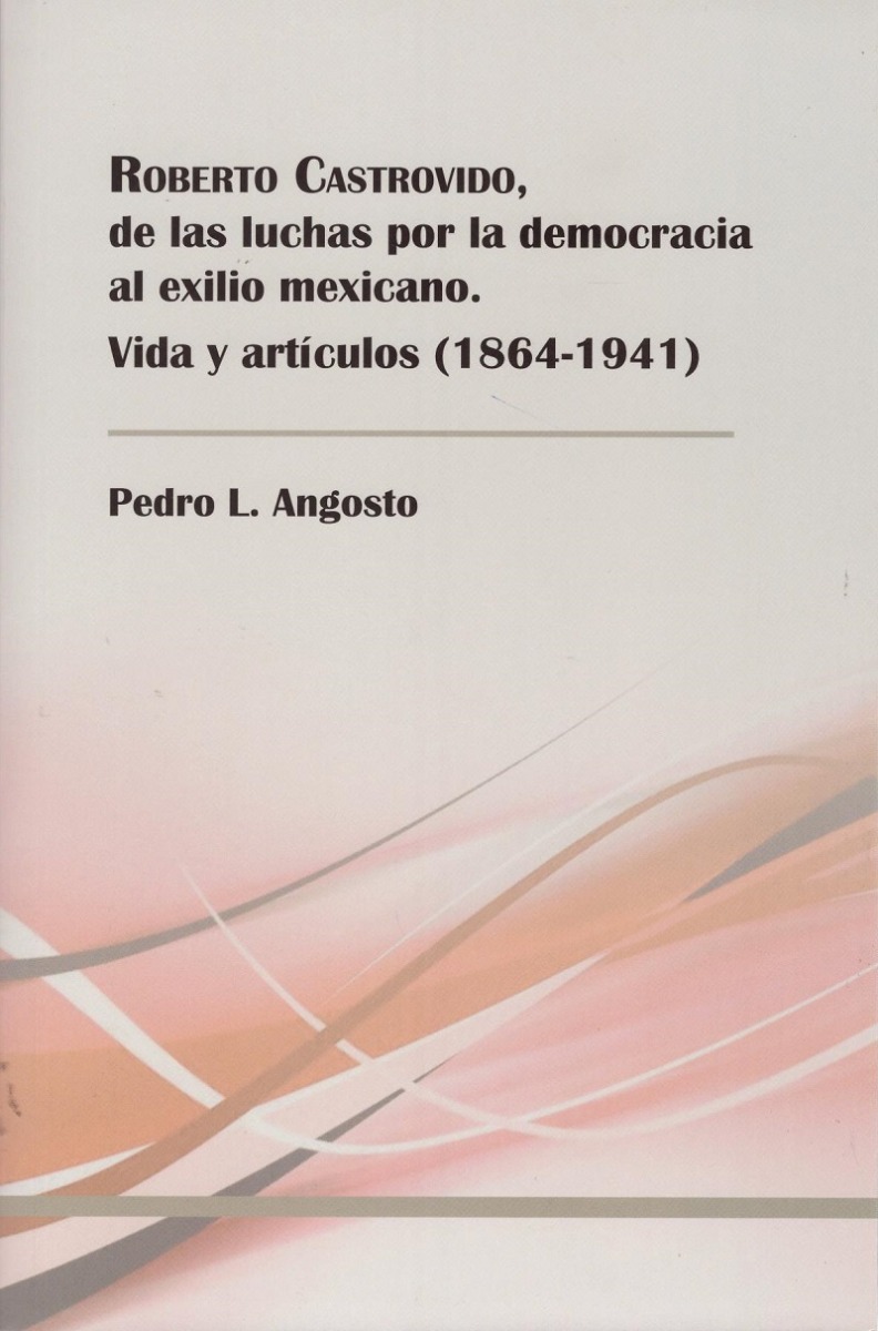 Roberto Castrovido, de las luchas por la democracia al exilio mexicano. Vida y artículos (1864-1941)-0