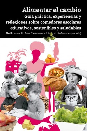 Alimentar el cambio. Guía práctica, experiencias y reflexiones sobre comedores escolares educativos, sostenibles y saludables-0