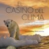 El casino del clima. Por qué no tomar medidas contra el cambio climático conlleva riesgo y genera incertidumbre-0