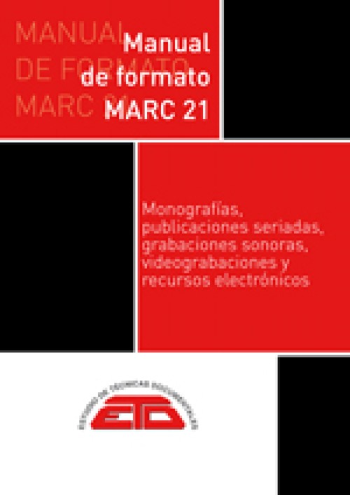 Manual de formato MARC 21. Monografías, publicaciones seriadas, grabaciones sonoras, videograbaciones y recursos electrónicos. Madrid: ETD,-0