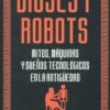 Dioses y robots. Mitos, máquinas y sueños tecnológicos en la Antigüedad