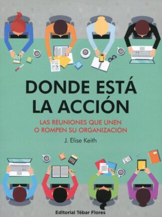 Donde está la acción. Las reuniones que unen o rompen su organización