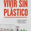 Vivir sin plástico. Consejos, experiencias e ideas para darle un respito al planeta-0