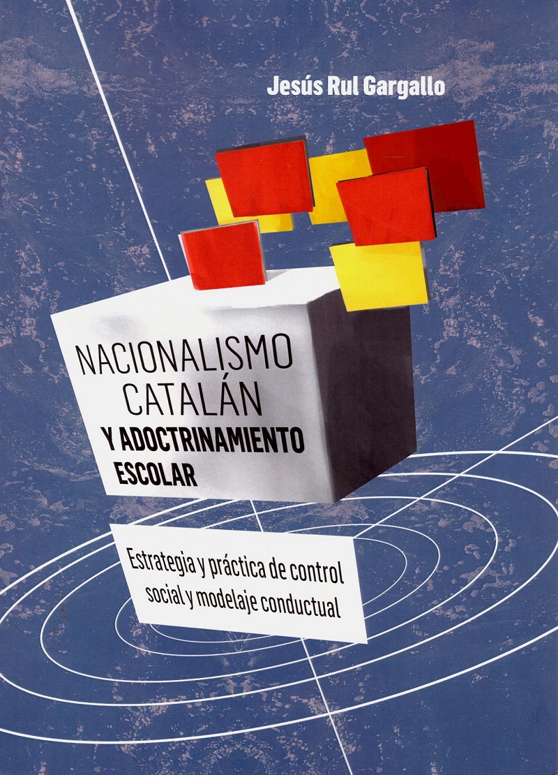 Nacionalismo Catalán y adoctrinamiento escolar. Estrategia y práctica de control social y modelaje conductual-0