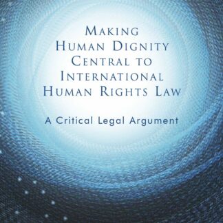 Making human dignity central to internacional human rights law. A critical legal argument *