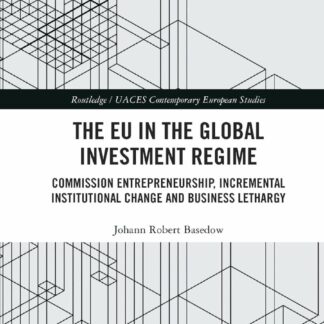 EU in the Global Investment Regime. * Commission Entrepreneurship, Incremental Institutional Change and Business Lethargy