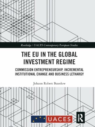 EU in the Global Investment Regime. * Commission Entrepreneurship, Incremental Institutional Change and Business Lethargy