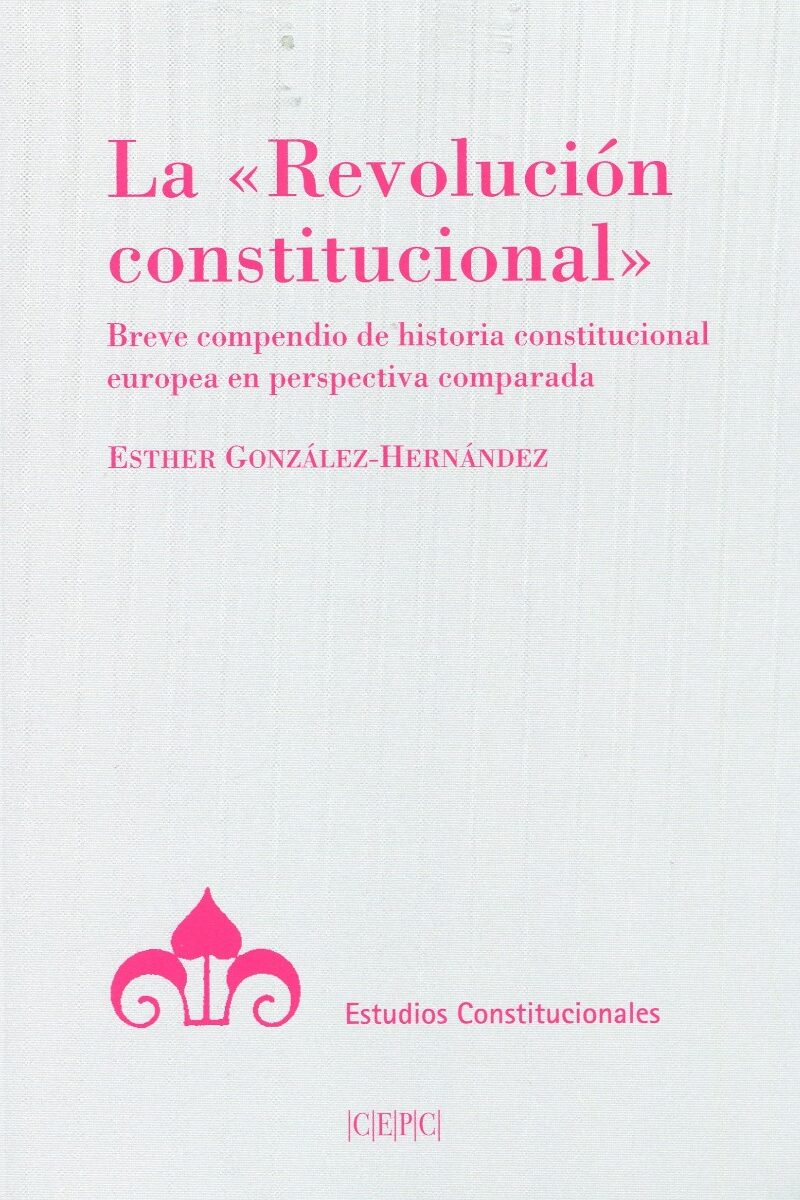 La "Revolución constitucional". Breve compendio de historia constitucional europea en perspectiva comparada-0