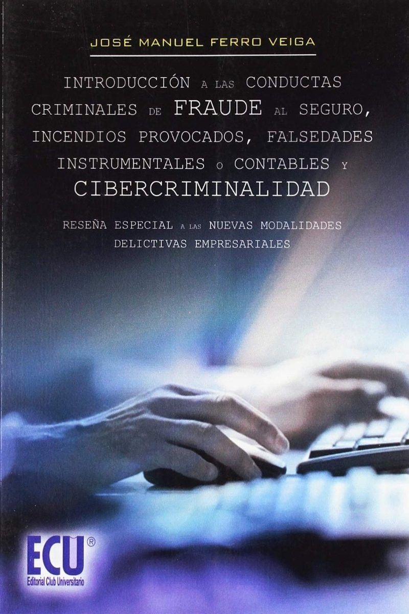 Introducción a las Conductas Criminales de Fraude al Seguro, Incendios provocados, Falsedades Instrumentales o Contables y Cibercriminalidad-0