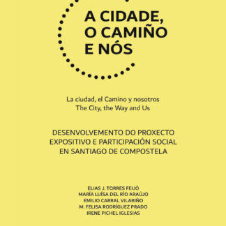 A cidade, o camiño e nós La ciudad, el camino y nosotros. The city, the way and us. Desenvolvemento do proxecto expositivo e participación social en Santiago de Compostela