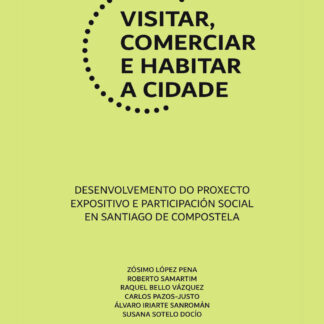 Visitar, comerciar e habitar a cidade. Desenvolvemento do proxecto expositivo e participación social en Santiago de Compostela