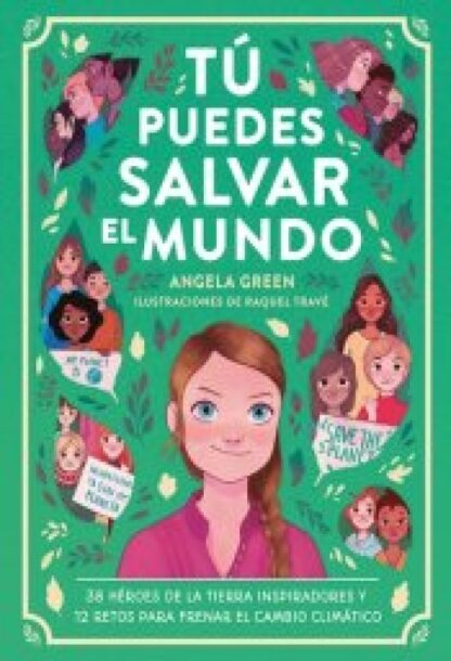 Tú puedes salvar el mundo. 38 héroes de la Tierra inspiradores  y 12 retos para frenar el cambio climático