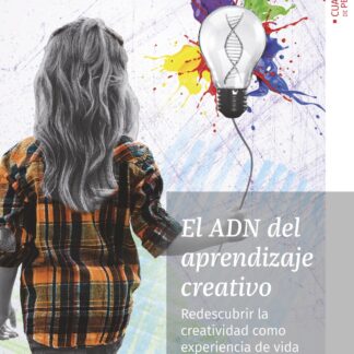 ADN del aprendizaje creativo. Redescubrir la creatividad como experiencia de vida