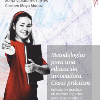 Metodologías para una educación innovadora. Casos prácticos. Aplicación práctica en nuevos espacios para el aprendizaje
