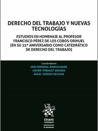 Derecho del trabajo y nuevas tecnologías. Estudios en homenaje al profesor Francisco Pérez de los Cobos Orihuel (en su 25º aniversario como catedrático de derecho del trabajo)