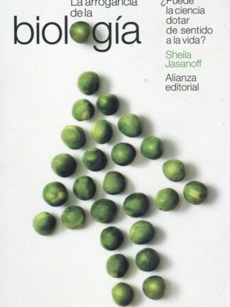 Arrogancia de la biología. ¿ Puede la ciencia dotar de sentido a la vida?
