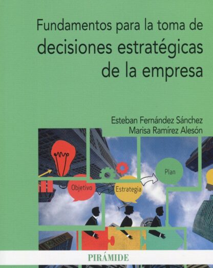 Fundamentos para la toma de decisiones estratégicas de la empresa
