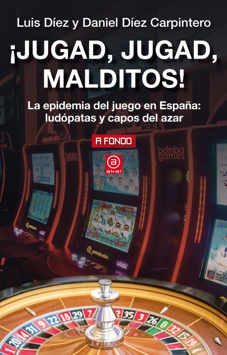 ¡Jugad, jugad, malditos! La epidemia del juego en España: ludópatas y capos del azar-0