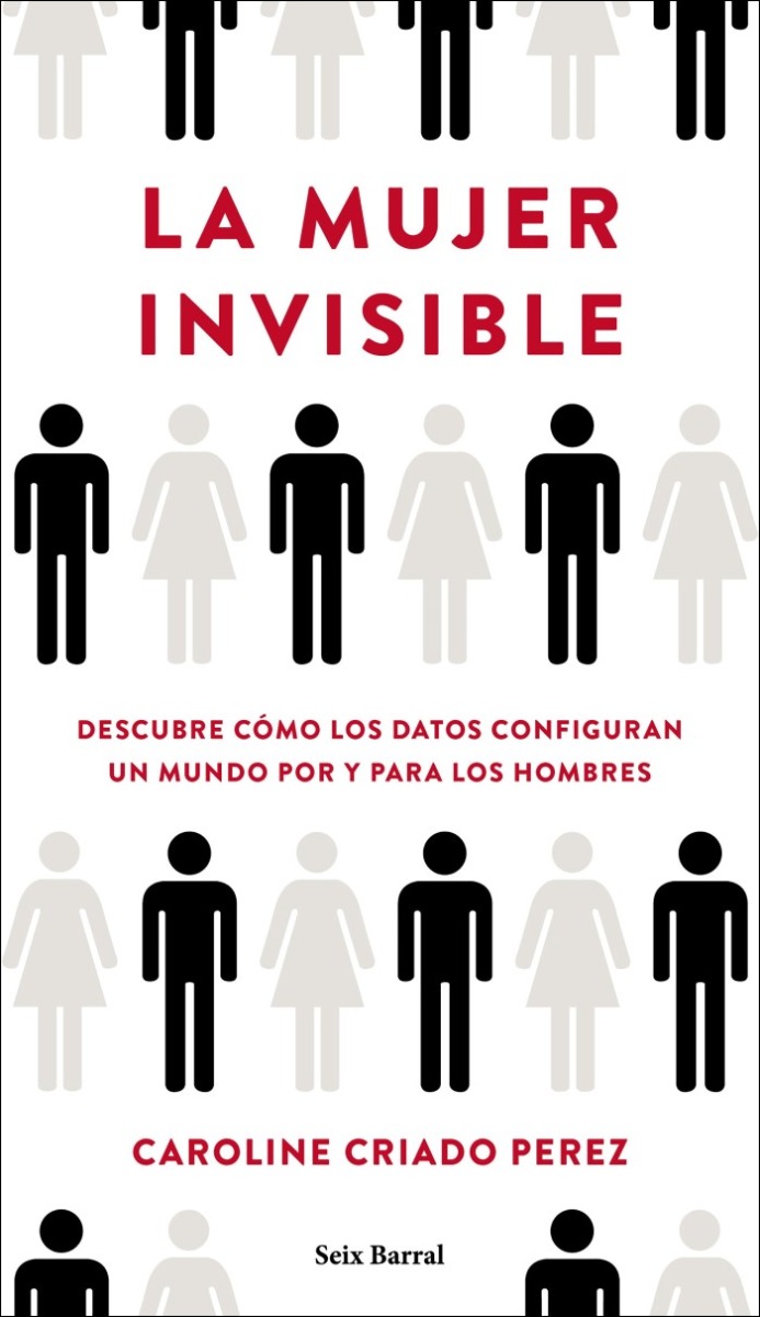 La mujer invisible. Descubre cómo los datos configuran un mundo hecho por y para los hombres-0