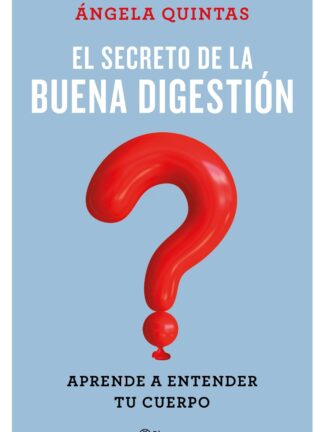 Secreto de la buena digestión - Aprende a entender tu cuerpo. Angela Quintas