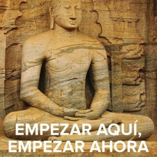 Empezar aquí, empezar ahora. Una breve guía para la meditación mindfulness