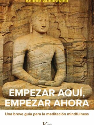 Empezar aquí, empezar ahora. Una breve guía para la meditación mindfulness