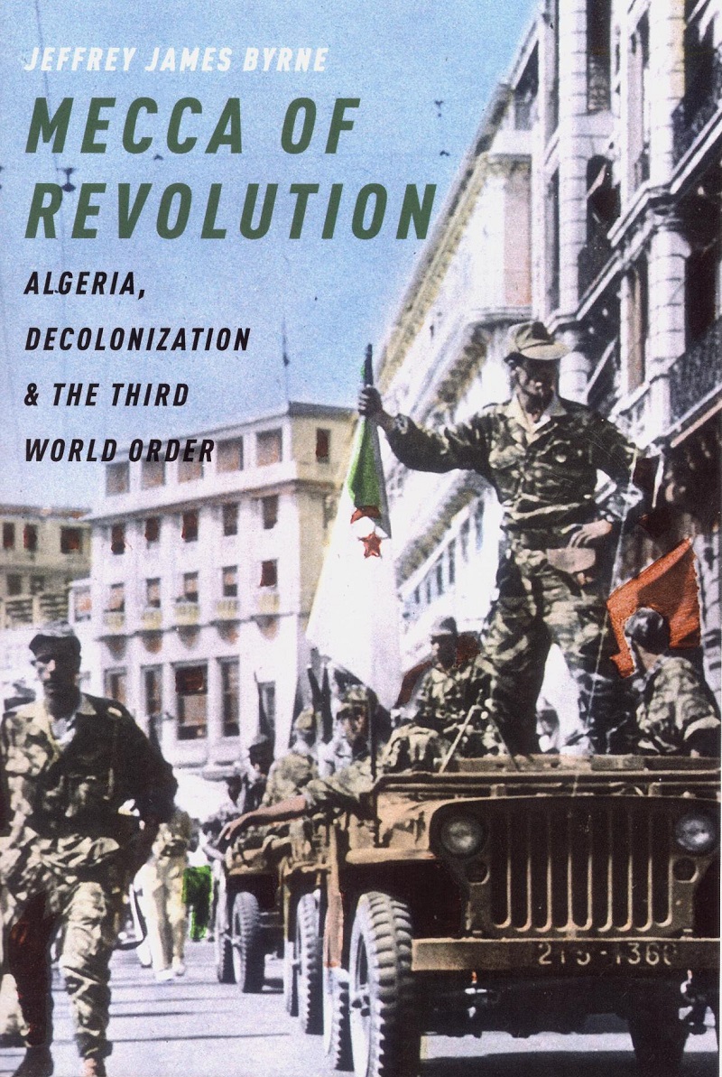 Mecca of revolution. Algeria, descolonization & the third world order -0