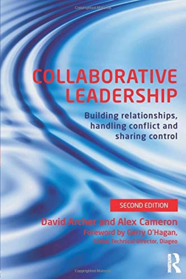 Collaborative Leadership. Building Relationships, Handling Conflict and Sharing Control-0