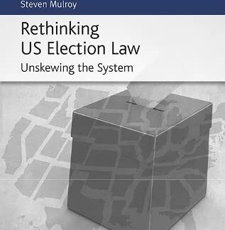 Rethinking US Election Law: Unskewing the System *