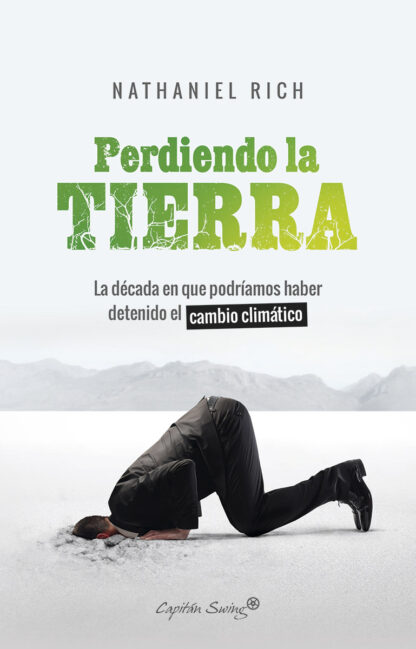 Perdiendo la Tierra. La década en que podríamos haber detenido el cambio climático